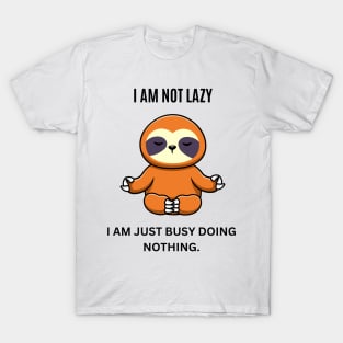 I am not lazy, I am just busy doing nothing T-Shirt